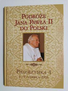 PODRӯE JANA PAWA II DO POLSKI. PIELGRZYMKA 4 1-9 CZERWCA 1991 - 2869195910