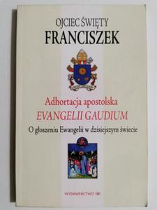 OJCIEC WITY FRANCISZEK. ADHORTACJA APOSTOLSKA EVANGELII GAUDIUM - 2869197431