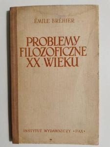 PROBLEMY FILOZOFICZNE XX WIEKU - Emile Brehier 1958 - 2869200964