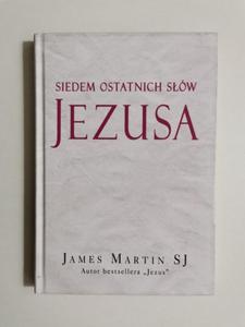 SIEDEM OSTATNICH SW JEZUSA - James Martin SJ 2016 - 2869201050