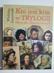 KTO JEST KIM W TRYLOGII HENRYKA SIENKIEWICZA - Wadysaw Zawistowski - 2870371284