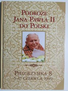 PODRӯE JANA PAWA II DO POLSKI. PIELGRZYMKA 8 5-17 CZERWCA 1999 - 2869638762