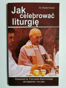 JAK CELEBROWA LITURGI - Wojciech Karpiel - 2871489969