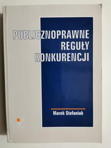 PUBLICZNOPRAWNE REGUY KONKURENCJI - Marek Stefaniuk - 2871874834