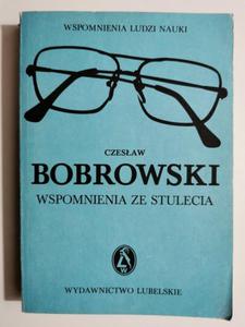 WSPOMNIENIA LUDZI NAUKI. CZESAW BOBROWSKI. WSPOMNIENIA ZE STULECIA - 2871987968