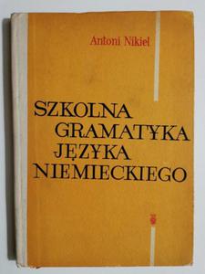 SZKOLNA GRAMATYKA JZYKA NIEMIECKIEGO - Antoni Nikiel - 2873573619