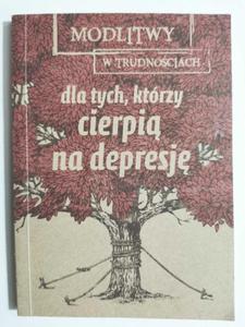 MODLITWY W TRUDNOCIACH DLA TYCH, KTRZY CIERPI NA DEPRESJ - p. r. Dorota Mazur - 2874707347