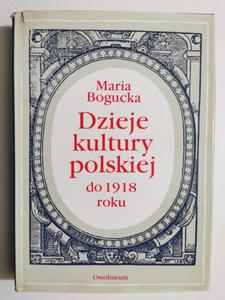 DZIEJE KULTURY POLSKIEJ OD 1918 ROKU - Maria Bogucka - 2875957319