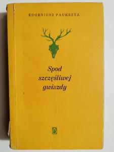 SPOD SZCZʦLIWEJ GWIAZDY - Eugeniusz Paukszta - 2876486746