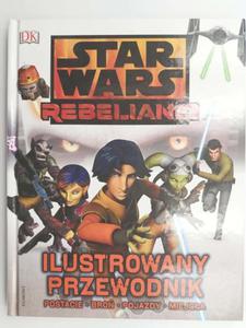 STAR WARS REBELIANCI ILUSTROWANY PRZEWODNIK - Adam Bray - 2876975739