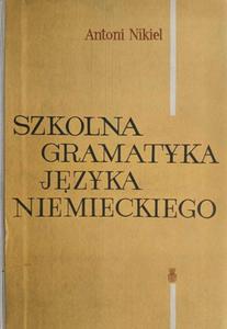 SZKOLNA GRAMATYKA JZYKA NIEMIECKIEGO - Antoni Nikiel - 2878096739