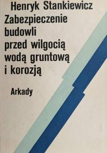 ZABEZPIECZENIA BUDOWLI PRZED WILGOCI, WOD GRUNTOW I KOROZJ - Henryk Stankiewicz - 2878096807