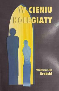 W CIENIU KOLEGIATY - Wadysaw Jan Grabski - 2878459617