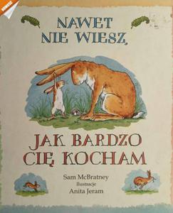 NAWET NIE WIESZ, JAK BARDZO CI KOCHAM - Sam McBratney - 2878883280