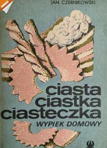 CIASTA CIASTKA CIASTECZKA. WYPIEK DOMOWY - Jan Czernikowski - 2878883680