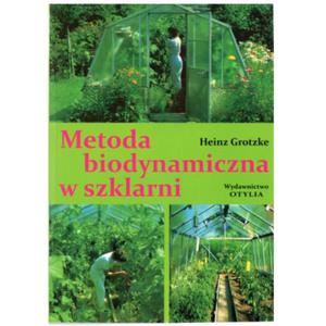 Metoda biodynamiczna w szklarni - Heinz Grotzke - 2853193768