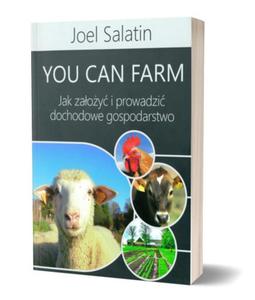 You Can Farm - Jak zaoy i prowadzi dochodowe gospodarstwo - Joel Salatin - 2869910566