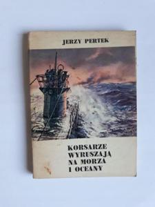 Jerzy Pertek Korsarze wyruszaj na morza i oceany - 2868654650