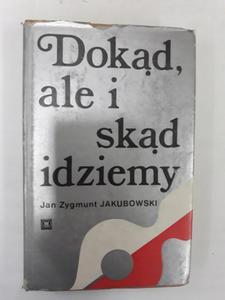 Dokd ale i skd idziemy Jan Zygmunt Jakubowski - 2868661676