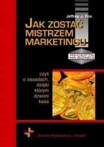 Jak zosta mistrzem marketingu Jeffrey Fox - 2869993094