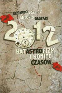 2012 Katastrofizm i koniec czasw Antonio Gaspari - 2870825355