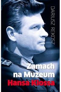 Zamach na Muzeum Hansa Klossa Dariusz Rekosz - 2871083577