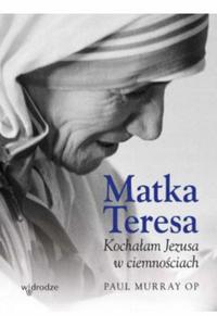 Matka Teresa Kochaam Jezusa w ciemnociach Murray - 2871233426