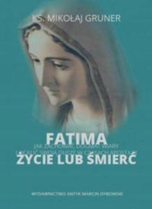 Fatima ycie lub mier. jak zachowa dogmat wiary - 2871974897