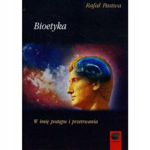 Bioetyka w imi postpu i przetrwania Rafa Pastwa - 2872072510