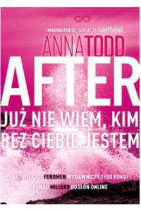 After Ju nie wiem kim bez ciebie jestem Anna Todd - 2875958229