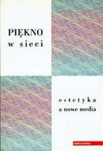 Pikno w sieci. Estetyka a nowe media Krystyna Wilkoszewska - 2876285339