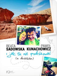 SADOWSKA I JAK TU NIE PODRӯOWA Z DZIECKIEM NOWA - 2868638344