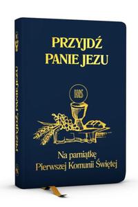 Przyjd, Panie Jezu Na pamitk Pierwszej Komunii witej modlitewnik granatowy - 2871275780