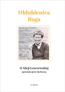 Oblubienica Boga O Alicji Lenczewskiej opowiada ojciec duchowny | ks. Walter Rachwalik, Kazimierz Turowski - 2869416155