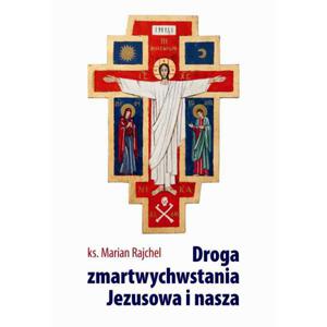 Droga zmartwychwstania Jezusowa i nasza ks.Marian Rajchel - 2869416205