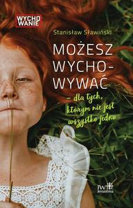 Moesz wychowywa - dla tych ktrym nie jest wszystko jedno, Stanisaw Sawiski - 2869416226