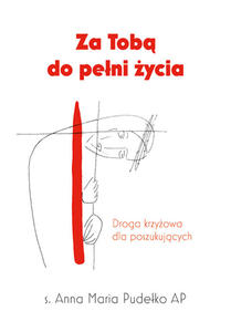 Za Tob do peni ycia Droga krzyowa dla poszukujcych , s. Anna Maria Pudeko AP - 2869416245