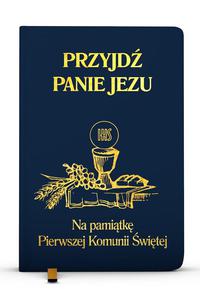 Przyjd Panie Jezu Na pamitk pierwszej Komunii witej, modlitewnik granatowy - 2869416286