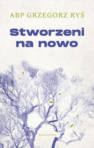 Stworzeni na nowo - abp Grzegorz Ry - 2869416405