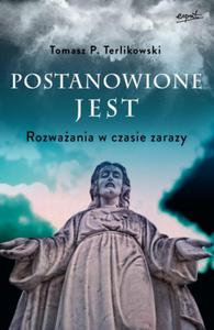 POSTANOWIONE JEST Rozwaania w czasie zarazy - Tomasz P. Terlikowski - 2869416517