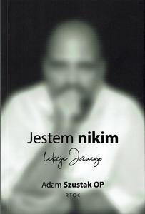 Jestem nikim - lekcje Jozuego , o. Adam Szustak OP - 2869416539