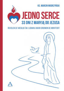 Jedno Serce - 33 dni z Maryj do Jezusa, Rekolekcje wg w. Ludwika Marii Grignion de Montfort - 2869416542