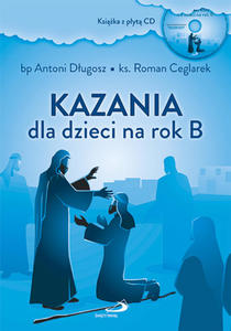Kazania dla dzieci na rok B (ksika z pyt CD) bp Antoni Dugosz ks. Roman Ceglarek - 2869416971