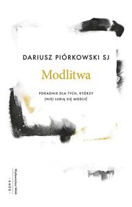 Modlitwa Poradnik dla tych ktrzy (nie) lubi si modli Dariusz Pirkowski SJ - 2869417312