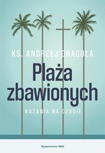 Plaa zbawionych Kazania na czasie ksika ks Andrzej Dragua - 2869417550