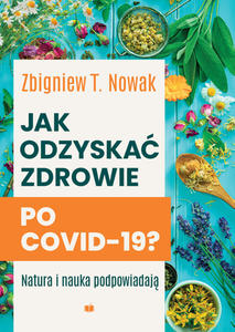 Jak odzyska zdrowie po COVID-19? Natura i nauka podpowiadaj Zbigniew T. Nowak - 2869417785