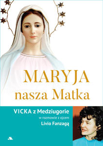 Maryja nasza Matka Vicka z Medziugorie w rozmowie z ojcem Livio Fanzag - 2869417858