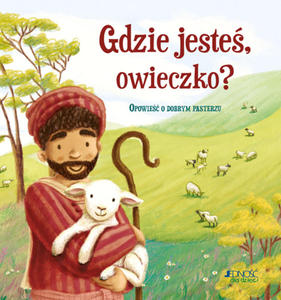 Gdzie jeste owieczko? Opowie o Dobrym Pasterzu - 2869417997