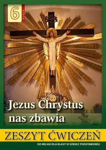 Jezus Chrystus nas zbawia zeszyt wicze religia klasa 6 SP WDS - nowy podrcznik - 2869418009