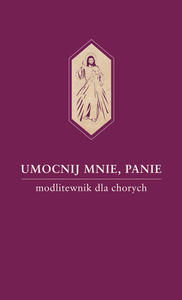 Umocnij mnie Panie Modlitewnik dla chorych - 2869418650